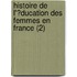 Histoire De L'?Ducation Des Femmes En France (2)