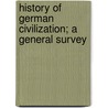 History Of German Civilization; A General Survey door Ernst Richard