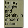 History, Religion And Identity In Modern Britain door Keith Robbins