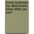 Home Business Tax Deductions: Keep What You Earn