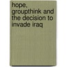 Hope, Groupthink And The Decision To Invade Iraq door Ph.D. Deborah L. MacKenzie