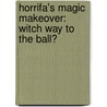 Horrifa's Magic Makeover: Witch Way To The Ball? door Susan L. Krueger