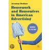 Housework And Housewives In American Advertising by Jessamyn Neuhaus