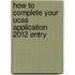 How To Complete Your Ucas Application 2012 Entry
