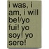 I Was, I Am, I Will Be!/Yo Fui! Yo Soy! Yo Sere!