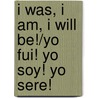 I Was, I Am, I Will Be!/Yo Fui! Yo Soy! Yo Sere! by Eva Denmark Allen