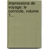 Impressions De Voyage: Le Corricolo, Volume 1...