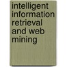 Intelligent Information Retrieval And Web Mining by Naser El-Bathy