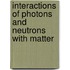 Interactions Of Photons And Neutrons With Matter