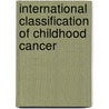 International Classification Of Childhood Cancer door International Agency for Research on Cancer
