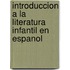 Introduccion A La Literatura Infantil En Espanol