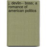 J. Devlin-- Boss; A Romance Of American Politics door Francis Churchill Williams