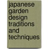 Japanese Garden Design Traditions And Techniques door Charles Chesshire