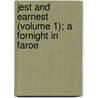Jest And Earnest (Volume 1); A Fornight In Faroe door Sir George Webbe Dasent