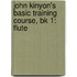 John Kinyon's Basic Training Course, Bk 1: Flute