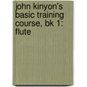 John Kinyon's Basic Training Course, Bk 1: Flute door John Kinyon