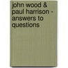John Wood & Paul Harrison - Answers To Questions by Toby Kamps