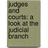 Judges And Courts: A Look At The Judicial Branch by Kathiann M. Kowalski