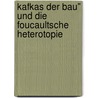 Kafkas Der Bau" Und Die Foucaultsche Heterotopie door Jonas Lobgesang