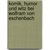 Komik, Humor Und Witz Bei Wolfram Von Eschenbach door Toralf Schrader