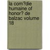 La Com?Die Humaine Of Honor? De Balzac Volume 18 door Honoré de Balzac