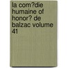 La Com?Die Humaine Of Honor? De Balzac Volume 41 door Honoré de Balzac