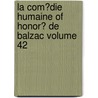 La Com?Die Humaine Of Honor? De Balzac Volume 42 by Honoré de Balzac