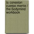 La conexion cuerpo mente / The BodyMind Workbook