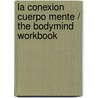 La conexion cuerpo mente / The BodyMind Workbook by Debbie Shapiro