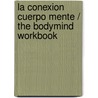 La conexion cuerpo mente / The BodyMind Workbook door Debbie Shapiro