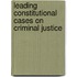 Leading Constitutional Cases On Criminal Justice