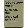 Let's Review Earth Science: The Physical Setting door Jr. Edward J. Denecke