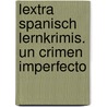 Lextra Spanisch Lernkrimis. Un Crimen imperfecto door Jaime González Arguedas