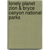 Lonely Planet Zion & Bryce Canyon National Parks by Jeff Campbell