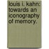 Louis I. Kahn: Towards An Iconography Of Memory.