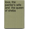 Love, The Painter's Wife And  The Queen Of Sheba door Aliette Armel