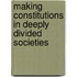 Making Constitutions In Deeply Divided Societies