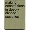 Making Constitutions In Deeply Divided Societies door Hanna Lerner