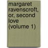 Margaret Ravenscroft, Or, Second Love (Volume 1) door James Augustus St. John