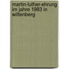 Martin-Luther-Ehrung Im Jahre 1983 in Wittenberg door Kathy Hannemann