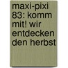 Maxi-Pixi 83: Komm mit! Wir entdecken den Herbst door Bianka Minte-König