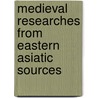 Medieval Researches From Eastern Asiatic Sources door Emil V. Bretschneider