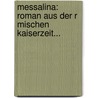 Messalina: Roman Aus Der R Mischen Kaiserzeit... by Nonce Casanova