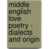 Middle English Love Poetry - Dialects And Origin by Tanja Schwebe