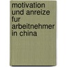 Motivation Und Anreize Fur Arbeitnehmer In China door Daniel Detzer