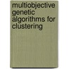 Multiobjective Genetic Algorithms For Clustering by Ujjwal Maulik