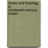 Music And Theology In Nineteenth-Century Britain
