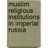 Muslim Religious Institutions In Imperial Russia