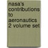 Nasa's Contributions To Aeronautics 2 Volume Set