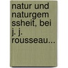 Natur Und Naturgem Ssheit, Bei J. J. Rousseau... by Alfred Spitzner
